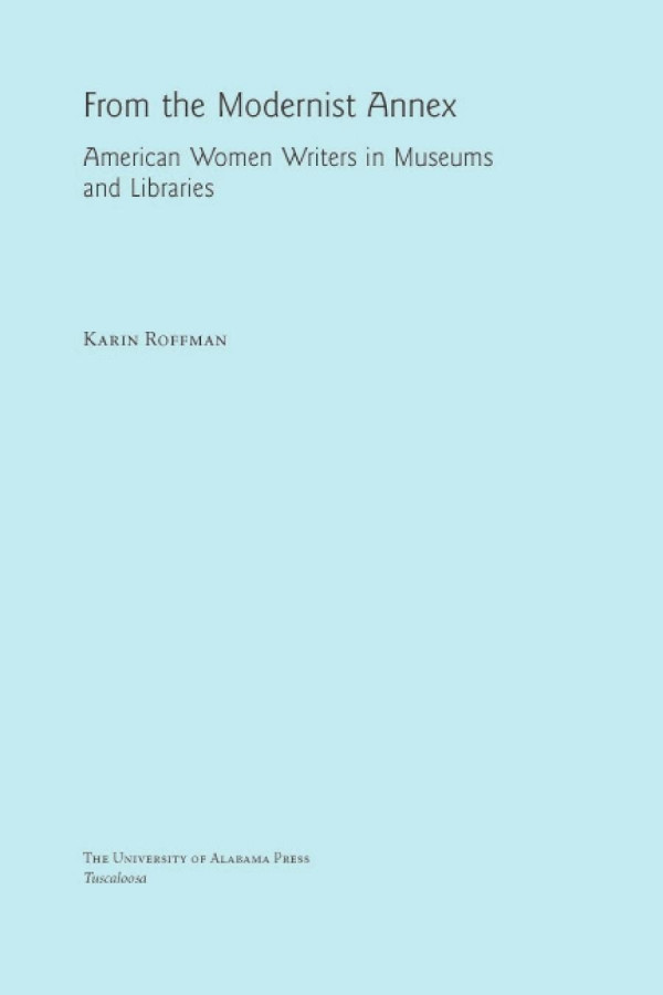 From The Modernist Annex American Women Writers In Museums And Libraries 1st Edition Karin Roffman