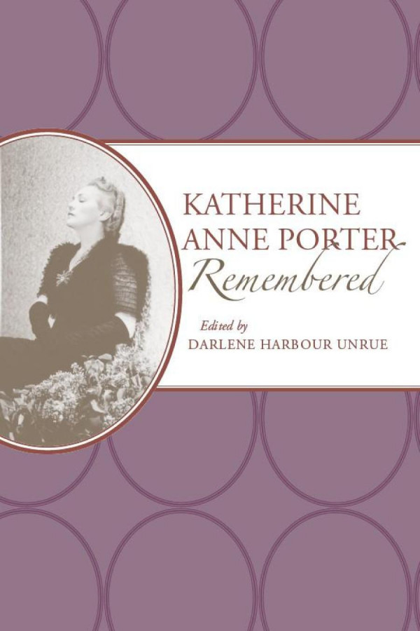 Katherine Anne Porter Remembered 1st Edition Darlene Harbour Unrue