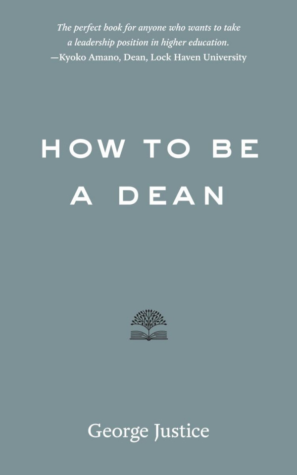 How To Be A Dean 1st Edition George Justice
