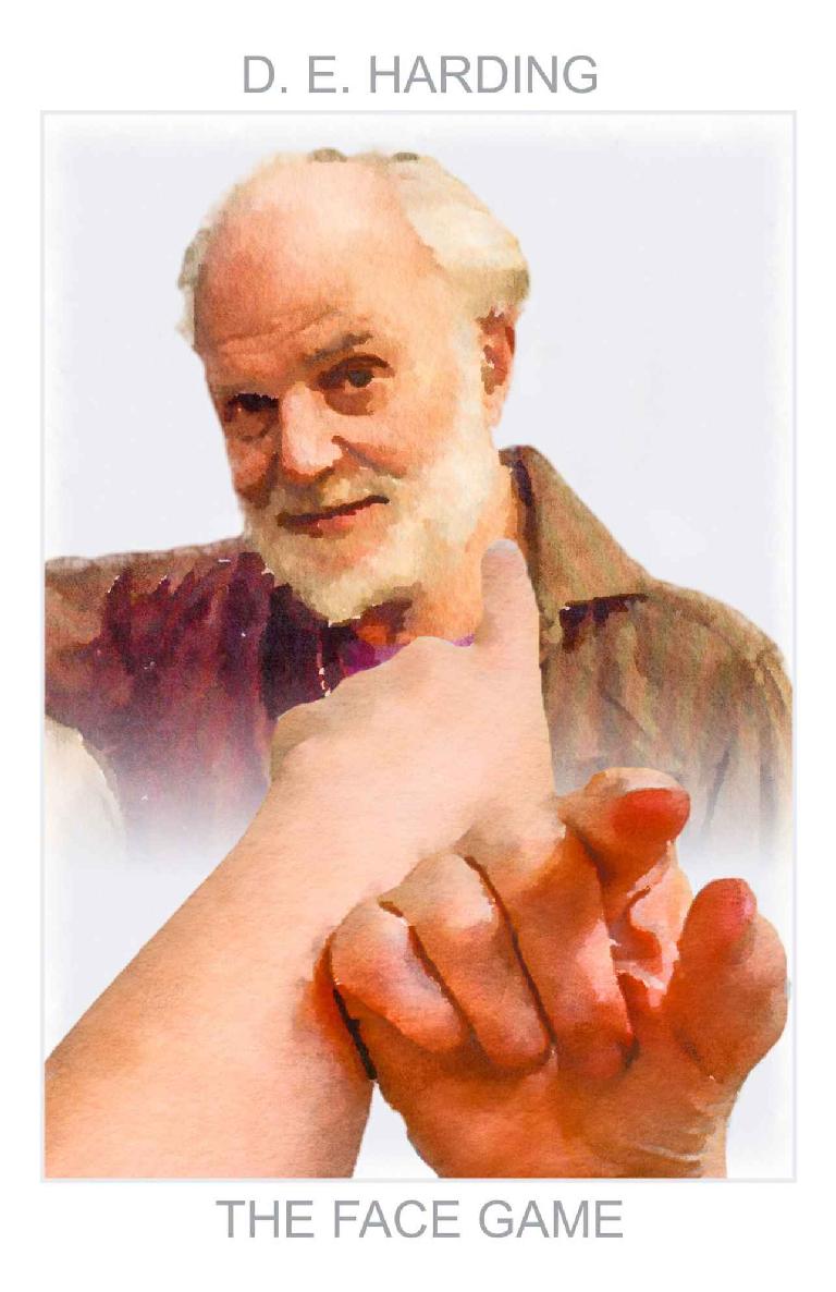 The Face Game Liberation Without Dogmas Drugs Or Delay Douglas Harding
