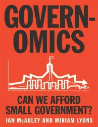Governomics Can We Afford Small Government 1st Edition Ian Mcauley Miriam Lyons