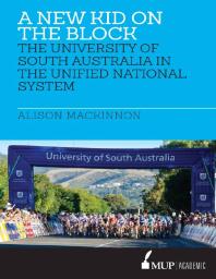 A New Kid On The Block The University Of South Australia In The Unified National System 1st Edition Alison Mackinnon