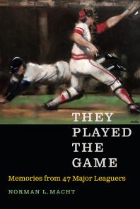 They Played The Game Memories From 47 Major Leaguers 1st Edition Norman L Macht
