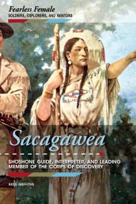 Sacagawea Shoshone Guide Interpreter And Leading Member Of The Corps Of Discovery 1st Edition Katie Griffiths