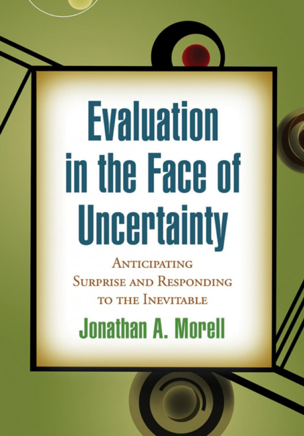 Evaluation In The Face Of Uncertainty Anticipating Surprise And Responding To The Inevitable 1st Edition Jonathan A Morell