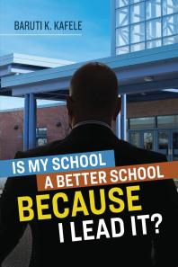 Is My School Better Because I Lead It 1st Edition Baruti K Kafele