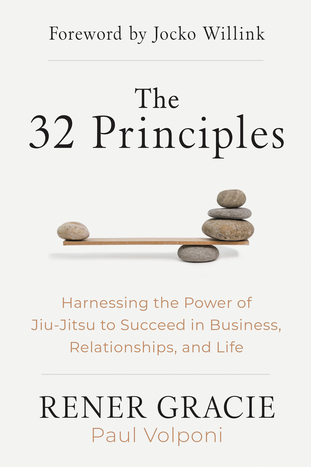 The 32 Principles Harnessing The Power Of Jiujitsu To Succeed In Business Relationshis And Life Rener Gracie Paul Volponi