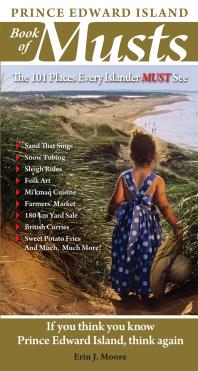 Prince Edward Island Book Of Musts 101 Places Every Islander Must Visit 1st Edition Erin Moore