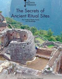 The Secrets Of Ancient Ritual Sites The Citadel Of Machu Picchu And Stonehenge 1st Edition Ricard Regas Albert Caagueral