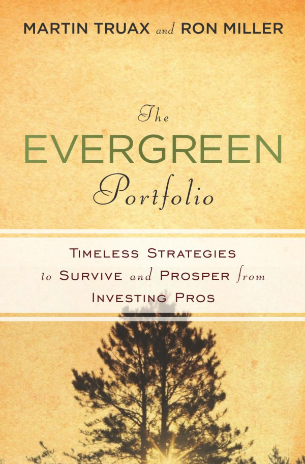 The Evergreen Portfoli Timeless Strategies To Survive And Prosper From Investing Pros 1st Edition Martin Truax H Ronald Miller