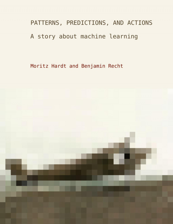 Patterns Predictions And Actions Foundations Of Machine Learning Moritz Hardt Benjamin Recht