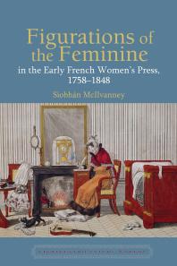 Figurations Of The Feminine In The Early French Womens Press 17581848 1st Edition Siobhn Mcilvanney