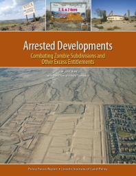 Arrested Developments Combating Zombie Subdivisions And Other Excess Entitlements 1st Edition Jim Holway Don Elliott Anna Trentadue