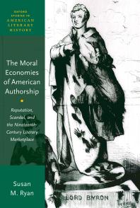 The Moral Economies Of American Authorship Reputation Scandal And The Nineteenthcentury Literary Marketplace Susan M Ryan