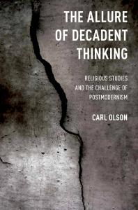 The Allure Of Decadent Thinking Religious Studies And The Challenge Of Postmodernism Carl Olson