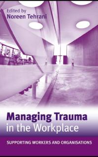 Managing Trauma In The Workplace Supporting Workers And Organisations 1st Edition Noreen Tehrani