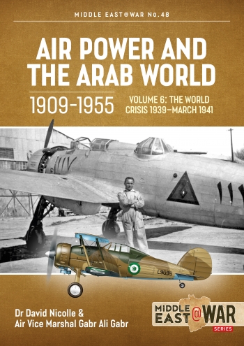 Air Power And The Arab World 19091955 V6 The World Crisis 1939march 1941 David Nicolle