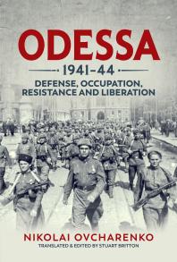 Odessa 194144 Defense Occupation Resistance And Liberation 1st Edition Nikolai Ovcharenko Stuart Britton