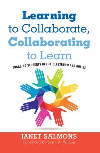 Learning To Collaborate Collaborating To Learn Engaging Students In The Classroom And Online 1st Edition Janet Salmons Lynn A Wilson Lynn A Wilson