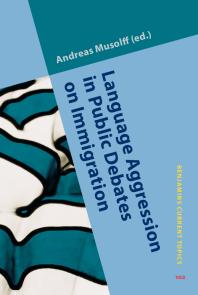 Language Aggression In Public Debates On Immigration 1st Edition Andreas Musolff