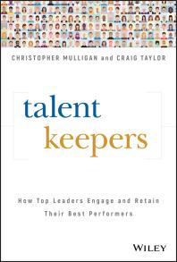 Talent Keepers How Top Leaders Engage And Retain Their Best Performers Christopher Mulligan Craig Taylor