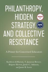 Philanthropy Hidden Strategy And Collective Resistance A Primer For Concerned Educators 1st Edition Kathleen Demarrais T Jameson Brewer Jamie C Atkinson John Dayton Brigette A Herron Jamie B Lewis