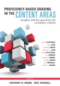 Proficiencybased Grading In The Content Areas Insights And Key Questions For Secondary Schools Adapting Evidencebased Grading For Content Area Teachers 1st Edition Wendy Custable Steven M Wood Justin Fisk Jonathan Grice Darsham Jain Doug Lillydahl Eric Ramos Anthony R Reibel Bradley Smith Eric Twadell