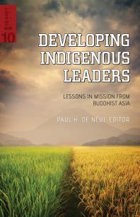Developing Indigenous Leaders Lessons In Mission From Buddhist Asia 1st Edition Paul H De Neui
