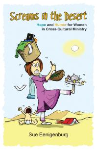 Screams In The Desert Hope And Humor For Women In Crosscultural Ministry 1st Edition Sue Eenigenburg