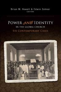 Power And Identity In The Global Church Six Contemporary Cases 1st Edition Brian M Howell Edwin Zehner