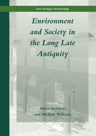 Environment And Society In The Long Late Antiquity 1st Edition Adam Izdebski Michael Mulryan