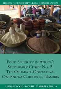 Food Security In Africas Secondary Cities No The Oshakationgwedivaondangwa Corridor Namibia 1st Edition Ndeyapo Nickanor Lawrence Kazembe