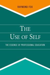 The Use Of Self The Essence Of Professional Education Raymond Fox