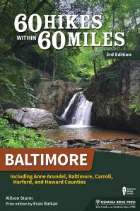 60 Hikes Within 60 Miles Baltimore Including Anne Arundel Baltimore Carroll Harford And Howard Counties 3rd Edition Allison Sturm Evan Balkan