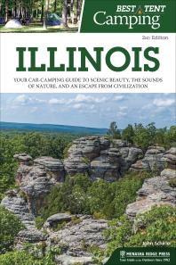 Best Tent Camping Illinois Your Carcamping Guide To Scenic Beauty The Sounds Of Nature And An Escape From Civilization 2nd Edition John Schirle