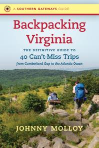 Backpacking Virginia The Definitive Guide To 40 Cantmiss Trips From Cumberland Gap To The Atlantic Ocean 1st Edition Johnny Molloy