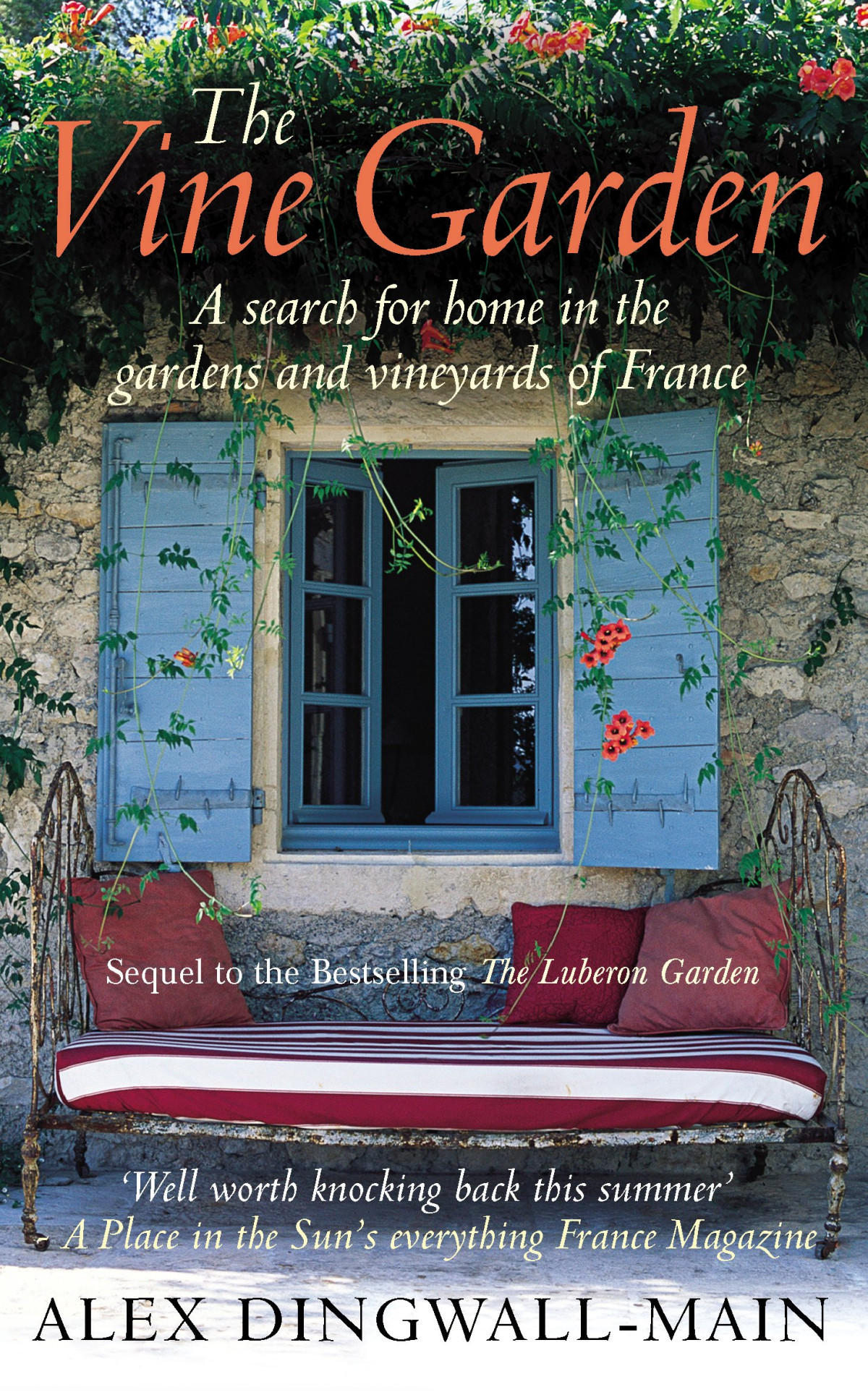 The Vine Garden A Search For Home In The Garden And Vineyards Of France Alex Dingwallmain