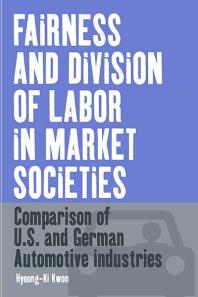 Fairness And Division Of Labor In Market Societies Comparison Of U S And German Automotive Industries 1st Edition Hyeongki Kwon