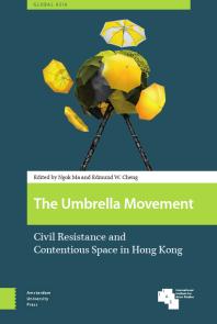 The Umbrella Movement Civil Resistance And Contentious Space In Hong Kong 1st Edition Ngok Ma Edmund W Cheng