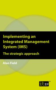 Implementing An Integrated Management System Ims The Strategic Approach 1st Edition Alan Field