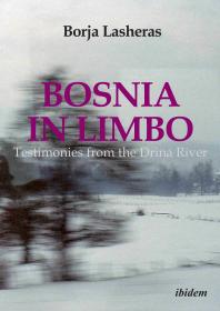 Bosnia In Limbo Testimonies From The Drina River Borja Lasheras Carlos Westendorp Y Cabeza