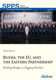 Russia The Eu And The Eastern Partnership Building Bridges Or Digging Trenches Vasile Rotaru Andreas Umland