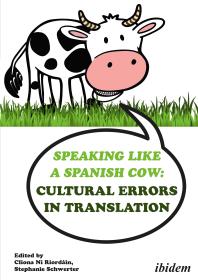 Speaking Like A Spanish Cow Cultural Errors In Translation Clona N Rordin Terence Holden Stephanie Schwerter Charles I Armstrong Clona N Rordin Paula Cifuentesfrez Ana Isabel Foulqui Paul Grundy Katja Grupp Gundula Gwenn Hiller
