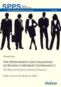 The Development And Challenges Of Russian Corporate Governance I The Roles And Functions Of Boards Of Directors Oksana Kim Andreas Umland Sheila M Puffer
