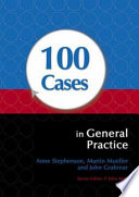 100 Cases In General Practice Anne Stephenson Martin Mueller