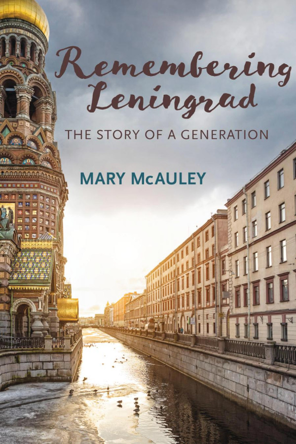Remembering Leningrad The Story Of A Generation 1st Edition Mary Mcauley