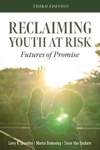 Reclaiming Youth At Risk Futures Of Promise Reach Alienated Youth And Break The Conflict Cycle Using The Circle Of Courage 3rd Edition Larry K Brendtro Martin Brokenleg Steve Van Bockern