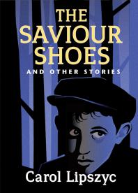 The Saviour Shoes And Other Stories Carol Lipszyc