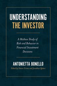 Understanding The Investor A Maltese Study Of Risk And Behavior In Financial Investment Decisions 1st Edition Antonietta Bonello Simon Grima Jonathan Spiteri