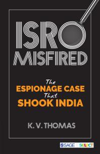 Isro Misfired The Espionage Case That Shook India 1st Edition K V Thomas